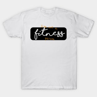 I´m not a fitness person T-Shirt